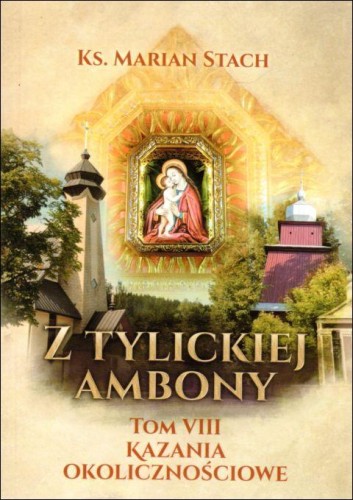 Z Tylickiej Ambony. Tom 8. Kazania okolicznościowe (książka) - ks. Marian Stach, homiletyka, Wydawnictwo Biblos - Tarnów, 2021 r., oprawa miękka - 09157 9788377937259