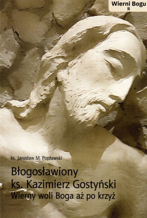Błogosławiony ks. Kazimierz Gostyński. Wierny woli Boga aż po krzyż (książka) - ks. Jarosław Popławski, biografie, Wydawnictwo Archidiecezji Lubelskiej GAUDIUM, 2021 r., oprawa miękka - 09094 9788375483673