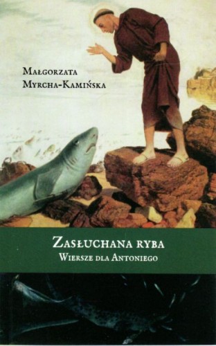 Zasłuchana ryba. Wiersze dla Antoniego (książka) - Małgorzata Myrcha-Kamińska, sentencje, Wydawnictwo Bratni Zew, 2021 r., oprawa miękka - 09081 9788374853989