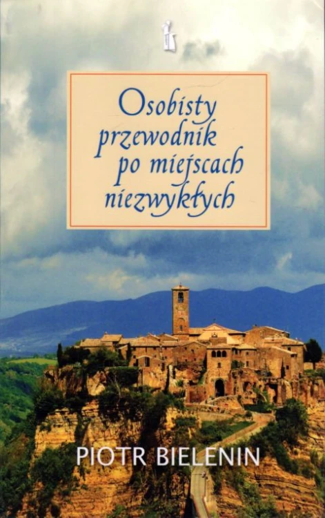 Osobisty przewodnik po miejscach niezwykłych (książka) - Piotr Bielenin, przewodnik, Wydawnictwo Bratni Zew, 2021 r., oprawa półtwarda - 09075 9788374853934