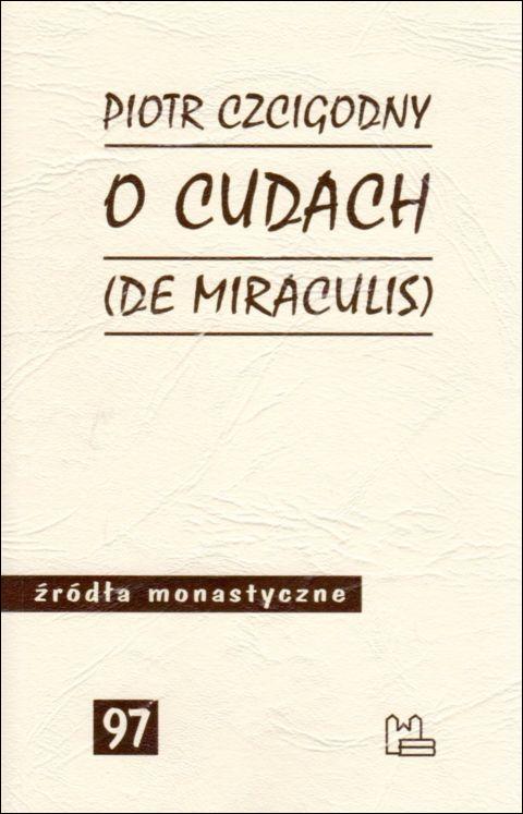 O cudach (de miraculis). Źródła monastyczne 97 (książka) - Piotr Czcigodny, naukowe, Wydawnictwo OO. Benedyktynów TYNIEC, 2020 r., oprawa miękka - 08435 9788382050516