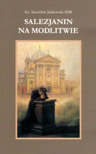 Salezjanin na modlitwie (książka) - ks. Stanisław Jankowski, modlitwa, Wydawnictwo Salezjańskie - Warszawa, 2021 r., oprawa miękka - 08144 9788372015143
