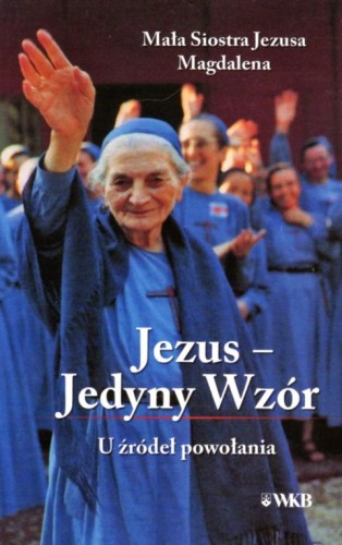Jezus - Jedyny Wzór. U źródeł powołania (książka) - Andrea Mandonico  (red.) , Karmelici, Wydawnictwo OO. Karmelitów Bosych, 2021 r., oprawa miękka - 07888 9788376046099