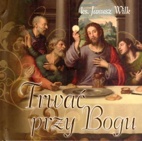 Trwać przy Bogu (książka) - ks. Janusz Wilk, duchowość, Wydawnictwo Księży Sercanów DEHON, 2021 r., oprawa twarda - 07833 9788375195965