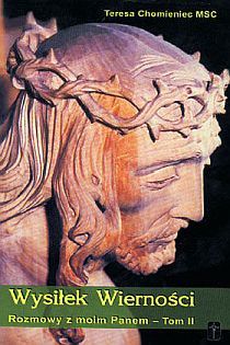Wysiłek wierności - Rozmowy z moim Panem - Tom II (książka) - Teresa Chomieniec MSC, homiletyka, Wydawnictwo Misjonarzy Krwi Chrystusa POMOC, 2002 r., oprawa miękka - 07599 9788372568403