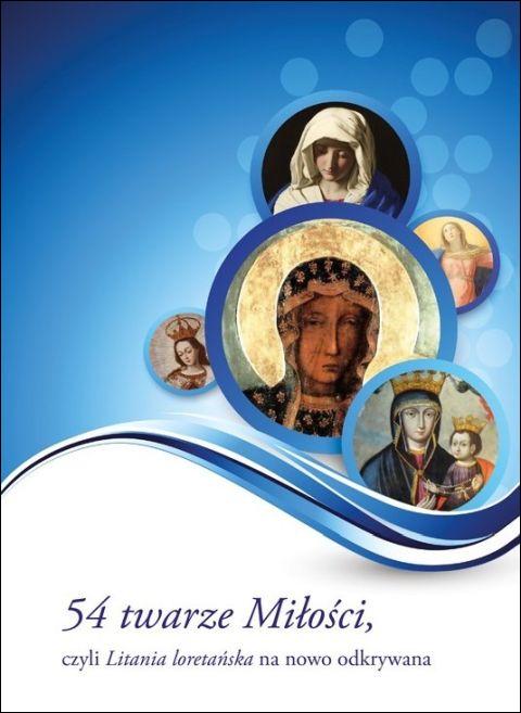 54 twarze Miłości, czyli Litania loretańska na nowo odkrywana (książka) - Magdalena Orańska, modlitwa, Wrocławska Księgarnia Archidiecezjalna, 2021 r., oprawa miękka - 07103 9788374544702