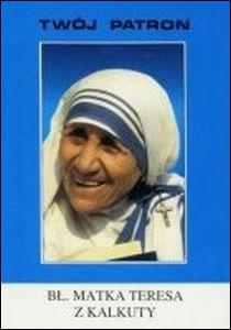 Twój patron - Św. Matka Teresa z Kalkuty (książka) - ks. Tarsycjusz Sinka CM, biografie, Wydawnictwo Instytut Teologiczny Księży Misjonarzy, 2016 r., oprawa miękka - 06716 9788378692447