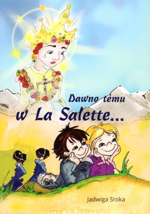 Dawno temu w La Salette... (książka) - Jadwiga Sroka, dzieci, Wydawnictwo Archidiecezji Lubelskiej GAUDIUM, 2021 r., oprawa miękka - 06517 9788375484243