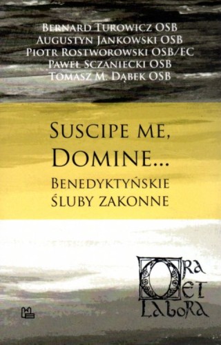 Suscipe me, Domine... Benedyktyńskie śluby zakonne (książka) - praca zbiorowa, duchowość, Wydawnictwo OO. Benedyktynów TYNIEC, 2021 r., oprawa miękka - 06368 9788382050912