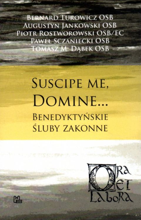 Suscipe me, Domine... Benedyktyńskie śluby zakonne (książka) - praca zbiorowa, duchowość, Wydawnictwo OO. Benedyktynów TYNIEC, 2021 r., oprawa miękka - 06368 9788382050912