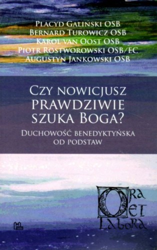 Czy nowicjusz prawdziwie szuka Boga? Duchowość benedyktyńska od podstaw (książka) - praca zbiorowa, duchowość, Wydawnictwo OO. Benedyktynów TYNIEC, 2021 r., oprawa miękka - 06366 9788382050905