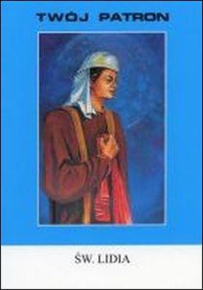 Twój patron - Św. Lidia (książka) - ks. Michał Chorzępa, biografie, Wydawnictwo Instytut Teologiczny Księży Misjonarzy, 2011 r., oprawa miękka - 06288 9788372168337