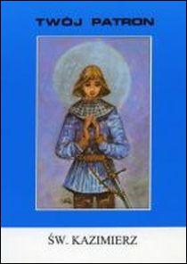 Twój patron - Św. Kazimierz (książka) - ks. Tadeusz Matras, biografie, Wydawnictwo Instytut Teologiczny Księży Misjonarzy, 1994 r., oprawa miękka - 06232 9788372164094