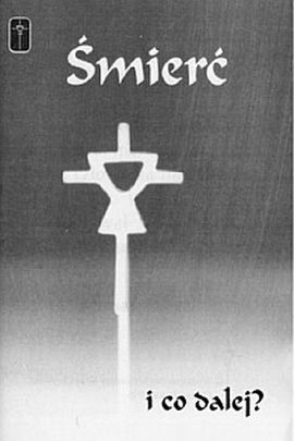 Śmierć i co dalej? (książka) - Ks. W. Wermter, nowenny i modlitwy, Wydawnictwo Misjonarzy Krwi Chrystusa POMOC, 1996 r., oprawa miękka - 06162 9788386843299