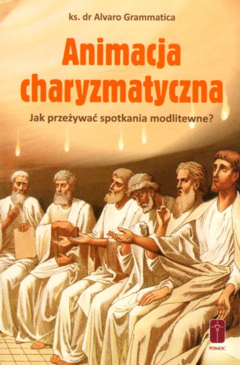 Animacja charyzmatyczna. Jak przeżywać spotkania modlitewne? (książka) - ks.  dr Alvaro Grammatica, duchowość, Wydawnictwo Misjonarzy Krwi Chrystusa POMOC, 2021 r., oprawa miękka - 06035 9788372560315