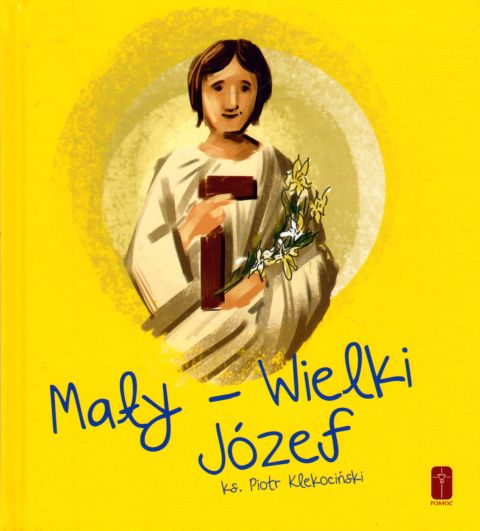 Mały - wielki Józef (książka) - ks. Piotr Klekociński, św.Józef, Wydawnictwo Misjonarzy Krwi Chrystusa POMOC, 2021 r., oprawa twarda - 06028 9788372560278
