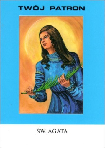 Twój patron - Św. Agata (książka) - ks. Tarsycjusz Sinka CM, biografie, Wydawnictwo Instytut Teologiczny Księży Misjonarzy, 1993 r., oprawa miękka - 05921 9788372163509