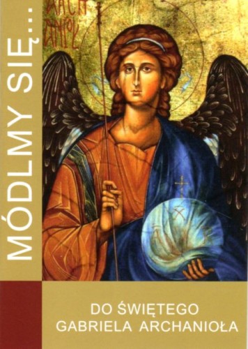 Módlmy się... do św. Gabriela Archanioła (książka) - Maciej Cierniewski  (red.) , nowenny i modlitwy, WYD. JUT, 2021 r., oprawa miękka - 05819 9788366435391