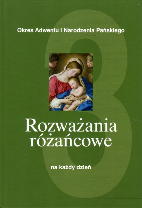 Rozważania różańcowe na każdy dzień t. 3. Okres Adwentu i Narodzenia Pańskiego (książka) - -, Różaniec św., Wydawnictwo Sióstr Loretanek, 2020 r., oprawa twarda - 05653 9788382120141
