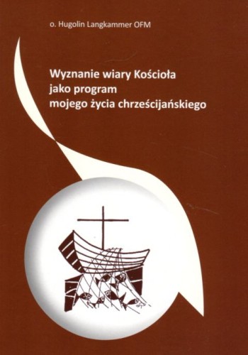 Wyznanie wiary Kościoła jako program mojego życia (książka) - o. Hugolin Langkammer, wiara, Wydawnictwo św. Krzyża - Opole, 2020 r., oprawa miękka - 05508 9788373427129