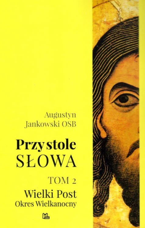 Przy stole słowa t. 2 Wielki Post, Okres Wielkanocny (książka) - o. Augustyn Jankowski OSB, Wielkanoc Wielki Post, Wydawnictwo OO. Benedyktynów TYNIEC, 2018 r., oprawa miękka - 05392 9788373548169