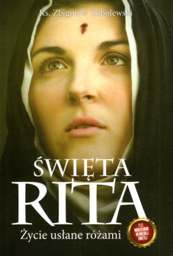Św. Rita. Życie usłane różami (książka) - ks. Zbigniew Sobolewski, Rita święta, Wydawnictwo Fronda, 2020 r., oprawa miękka ze skrzydełkami - 05318 9788380798212