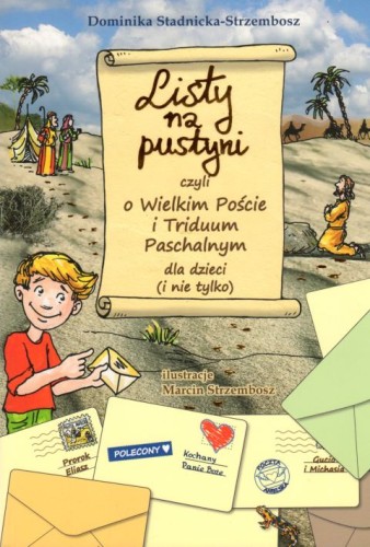 Listy na pustyni, czyli o Wielkim Poście i Triduum Paschalnym dla dzieci (i nie tylko) (książka) - Dominika Stadnicka-Strzembosz, dzieci, Wydawnictwo Drukarnia Diecezjalna - Sandomierz, 2019 r., oprawa miękka - 05241 9788381012737