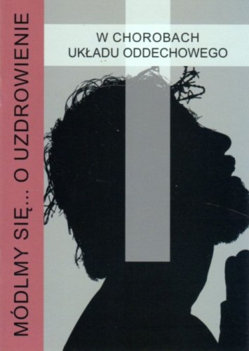 Módlmy się... o uzdrowienie w chorobach układu oddechowego (książka) - -, nowenny i modlitwy, WYD. JUT, 2021 r., oprawa miękka - 04932 9788366435322
