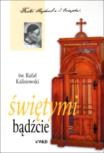 Świętymi Bądźcie (książka) - Czesław Gil, św. Rafał Kalinowski, Karmelici, Wydawnictwo OO. Karmelitów Bosych, 2020 r., oprawa miękka - 04747 9788376045726