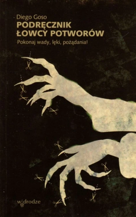 Podręcznik łowcy potworów. Pokonaj wady, lęki, pożądania! (książka) - Diego Goso, psychologia, Wydawnictwo W drodze, 2020 r., oprawa miękka - 04186 9788379063611