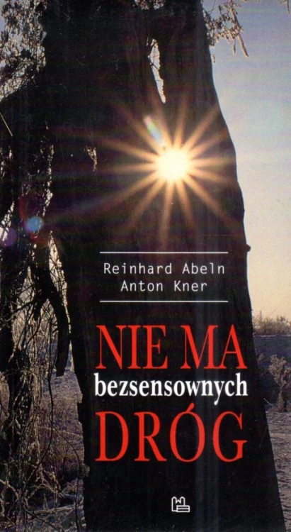 Nie ma bezsensownych dróg (książka) - Reinhard Abeln, Anton Kner, duchowość, Wydawnictwo OO. Benedyktynów TYNIEC, 2020 r., oprawa miękka - 04013 9788373549234