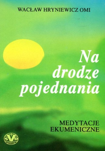 Na drodze pojednania - medytacje ekumeniczne (książka) - Wacław Hryniewicz OMI, homiletyka; Hryniewicz, Wydawnictwo Verbinum, 1998 r., oprawa miękka - 03867 9788371920301