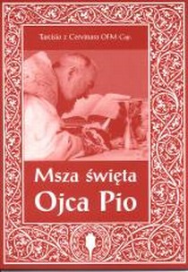 Msza Święta Ojca Pio (książka) - Tarcisio z Cervinara OFMCap, biografie, Archidiecezjalne Wydawnictwo Łódzkie, 2001 r., oprawa broszurowa miękka - 03650