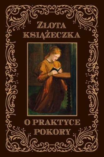O praktyce pokory. Złota książeczka (książka), rozważania, Wydawnictwo Drukarnia Diecezjalna - Sandomierz, 2025 r., oprawa miękka - 03598 9788383453552