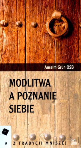 Modlitwa a poznanie siebie (książka) - o. Anselm Grun OSB, modlitwa; psychologia, Wydawnictwo OO. Benedyktynów TYNIEC, 2019 r., oprawa miękka - 03159 9788373549173