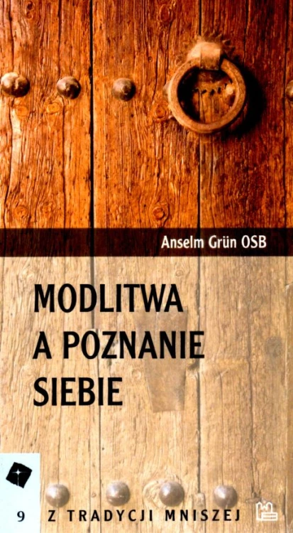 Modlitwa a poznanie siebie (książka) - o. Anselm Grun OSB, modlitwa; psychologia, Wydawnictwo OO. Benedyktynów TYNIEC, 2019 r., oprawa miękka - 03159 9788373549173