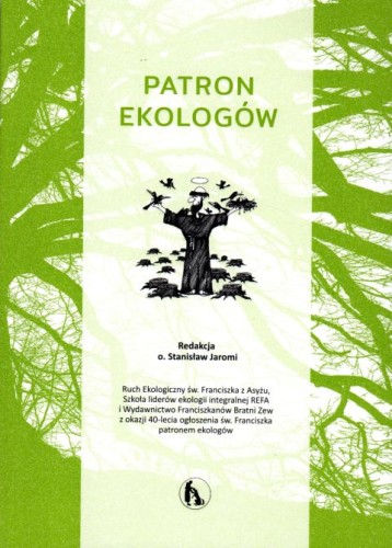 Patron ekologów (książka) - o. Stanisław Jaromi  (red.) , naukowe, Wydawnictwo Bratni Zew, 2020 r., oprawa miękka - 02962 9788374853446