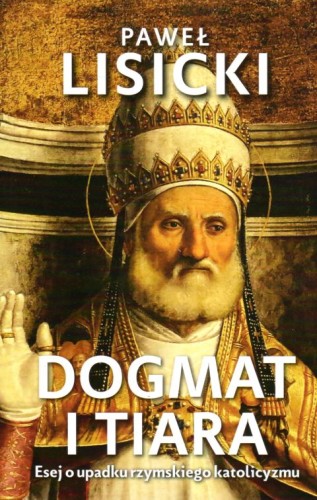 Dogmat i tiara (książka) - Paweł Lisicki, wiara, Wydawnictwo Fronda, 2020 r., oprawa miękka ze skrzydełkami - 02593 9788380797055