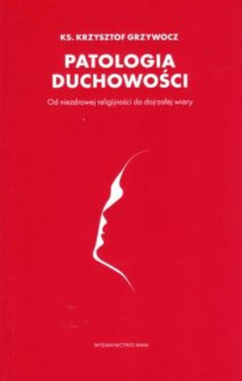 Patologia duchowości (książka) - Krzysztof ks Grzywocz, duchowość, Wydawnictwo WAM, 2020 r., oprawa miękka - 02549 9788327717870