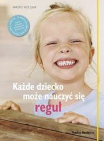 Każde dziecko może nauczyć się reguł (książka) - Annette Kast-Zahn, rodzina, rodzice, Wydawnictwo Media Rodzina, 2015 r., oprawa twarda - 02505 9788380081222