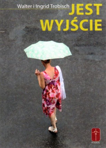 Jest wyjście (książka) - Walter Trobisch i  Ingrid, psychologia, Wydawnictwo Misjonarzy Krwi Chrystusa POMOC, 1994 r., oprawa miękka - 02271 9788390302102