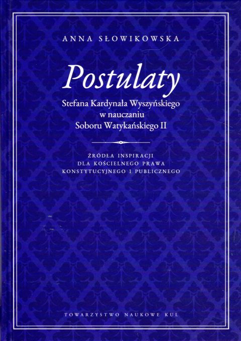 Postulaty Stefana Kardynała Wyszyńskiego w nauczaniu Soboru Watykańskiego II (książka) - Anna Słowikowska, Wyszyński, Towarzystwo Naukowe KUL, 2019 r., oprawa twarda - 02255 9788373069176