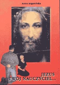 Jezus Twój Nauczyciel... (książka) - Anna Argasińska, młodzież, Wydawnictwo Arka - Wrocław, 2002 r., oprawa miękka - 02232 9788385647416