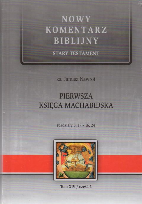 Pierwsza księga MACHABEJSKA rozdz. 6,17-16,24 (Tom XIV/cz.2) (książka) - ks. Janusz Nawrot, Biblia, Edycja św. Pawła, 2020 r., oprawa twarda - 02081 9788381311113