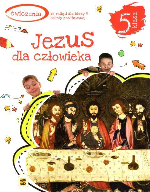 Jezus dla człowieka. Ćwiczenia dla kl. 5 szkoły podstawowej (książka) - ks. T. Panuś, ks. A. Kielian, A. Berski, podręczniki do religii, Wydawnictwo św. Stanisława BM, 2020 r., oprawa miękka - 01990 9788382240016