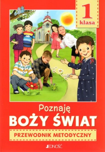 Poznaję Boży świat. Przewodnik METODYCZNY (książka) - ks. Krzysztof  Kondrak Elżbieta Mielnicki, podręczniki do religii, Wydawnictwo Jedność, 2020 r., oprawa miękka - 01960 9788381443609