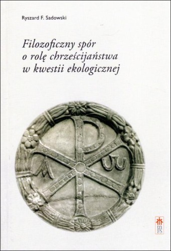 Filozoficzny spór o rolę chrześcijaństwa w kwestii ekologicznej (książka) - Ryszard F. Sadowski, naukowe, Wydawnictwo Salezjańskie - Warszawa, 2015 r., oprawa twarda - 01820 9788361451365