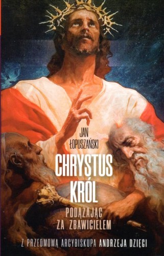Chrystus Król. Podążając za Zbawicielem (książka) - Jan Łopuszański, Jezus, Wydawnictwo Fronda, 2020 r., oprawa miękka - 01758 9788380795204