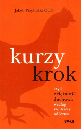 Kurzy krok czyli ociężałość duchowa według św. Teresy od Jezusa (książka) - Jakub Przybylski, Karmelici, Wydawnictwo OO. Karmelitów Bosych, 2020 r., oprawa miękka - 01684 9788376045634
