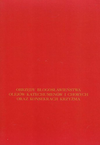 Obrzędy błogosławieństwa olejów katechumenów i chorych oraz konsekracji krzyżma (książka) - -, rytuały, Wydawnictwo Księgarnia św. Jacka, 2016 r., oprawa miękka - 01487 9788380990043